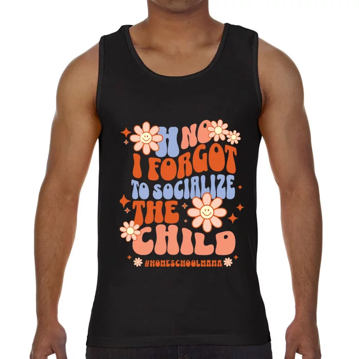 Homeschool Mom Oh No I Forgot To Socialize The Child Homeschool Comfort Colors® Tank Top