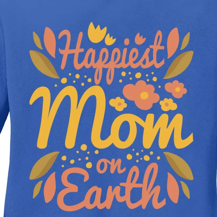 Happiest Mom On Earth Gift Funny Mother Mama Meaningful Gift Ladies Long Sleeve Shirt