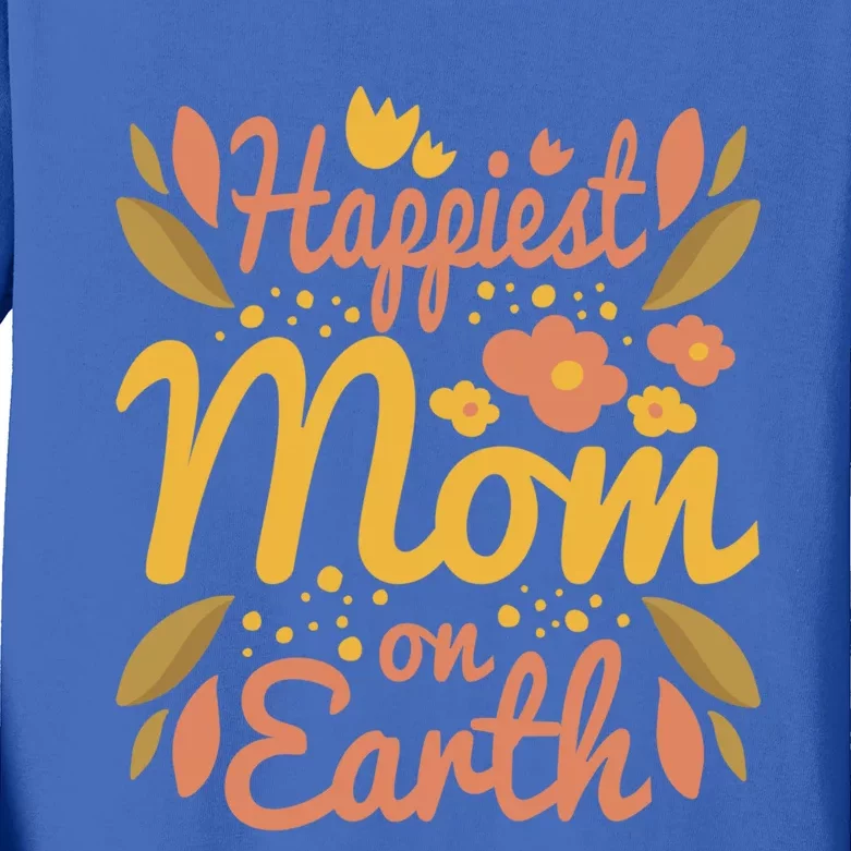 Happiest Mom On Earth Gift Funny Mother Mama Meaningful Gift Kids Long Sleeve Shirt