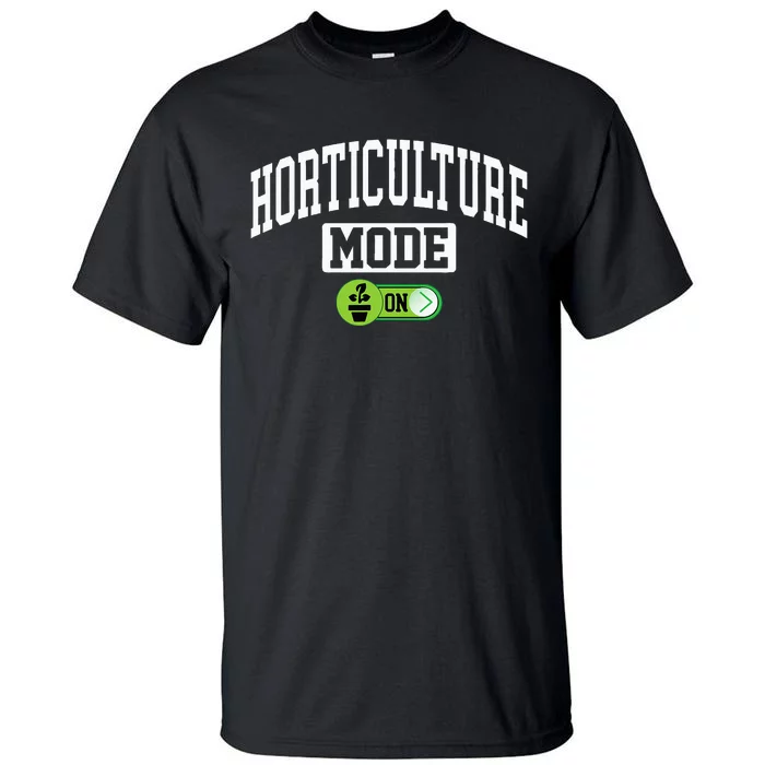 Horticulture Mode On Funny Horticulture Horticulturist Tall T-Shirt