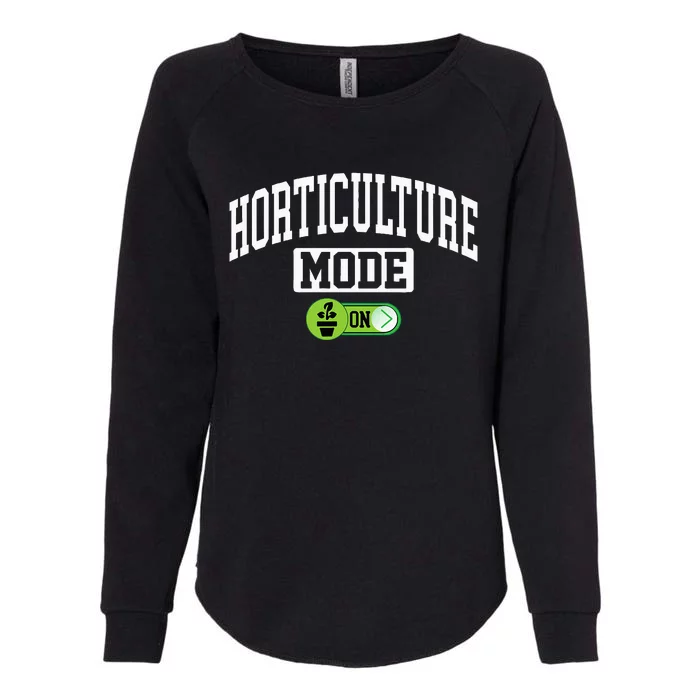 Horticulture Mode On Funny Horticulture Horticulturist Womens California Wash Sweatshirt