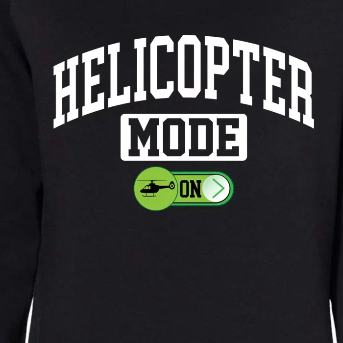 Helicopter Mode On Funny Helicopter Pilot Funny Gift Womens California Wash Sweatshirt