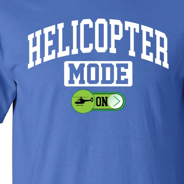 Helicopter Mode On Funny Helicopter Pilot Funny Gift Tall T-Shirt