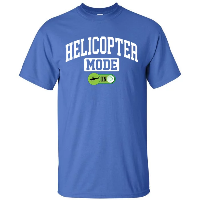 Helicopter Mode On Funny Helicopter Pilot Funny Gift Tall T-Shirt