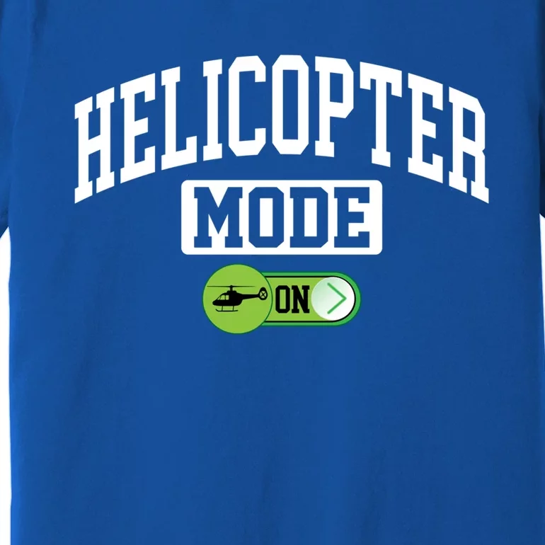 Helicopter Mode On Funny Helicopter Pilot Funny Gift Premium T-Shirt