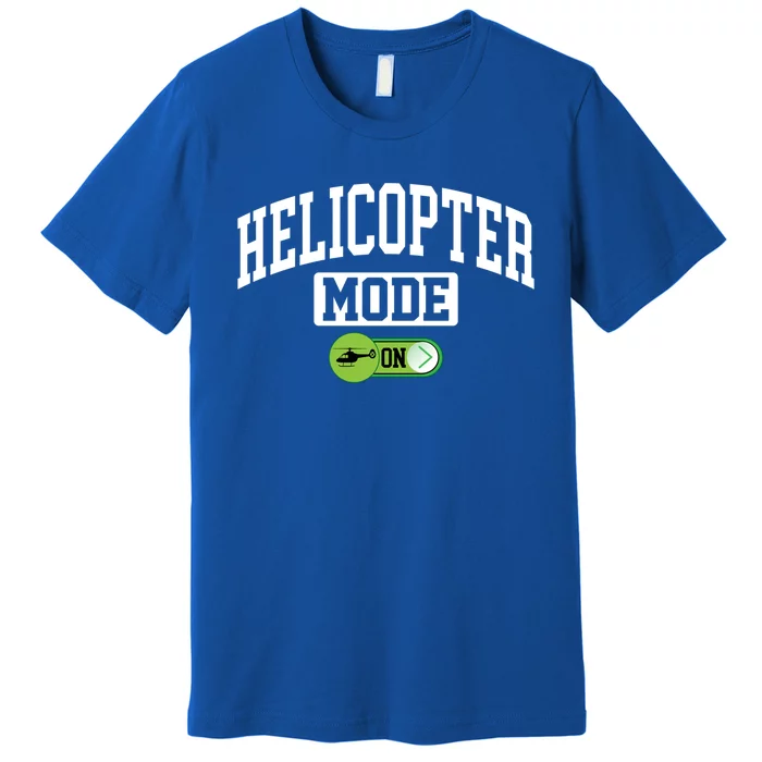 Helicopter Mode On Funny Helicopter Pilot Funny Gift Premium T-Shirt