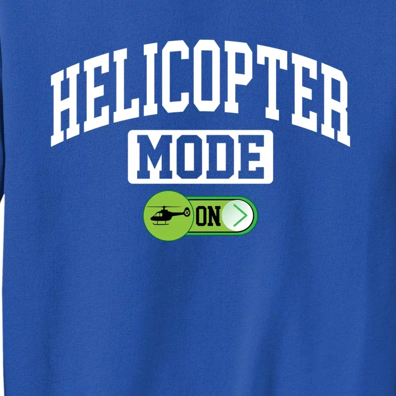 Helicopter Mode On Funny Helicopter Pilot Funny Gift Tall Sweatshirt