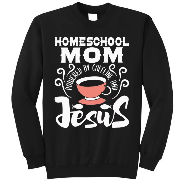 Homeschool Mom Powered By Caffeine And Jesus Homeschooling Tall Sweatshirt