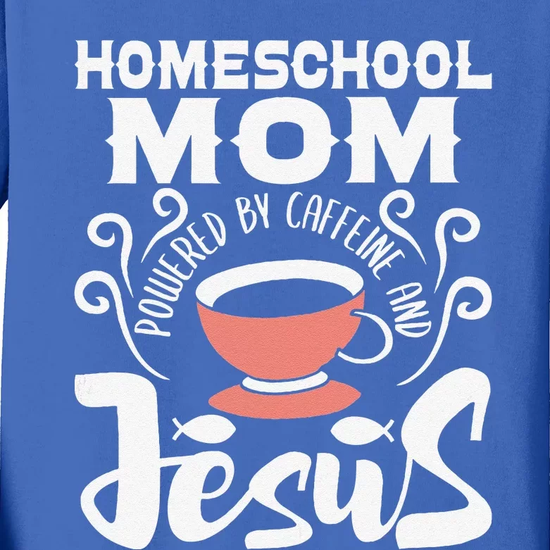 Homeschool Mom Powered By Caffeine And Jesus Homeschooling Kids Long Sleeve Shirt