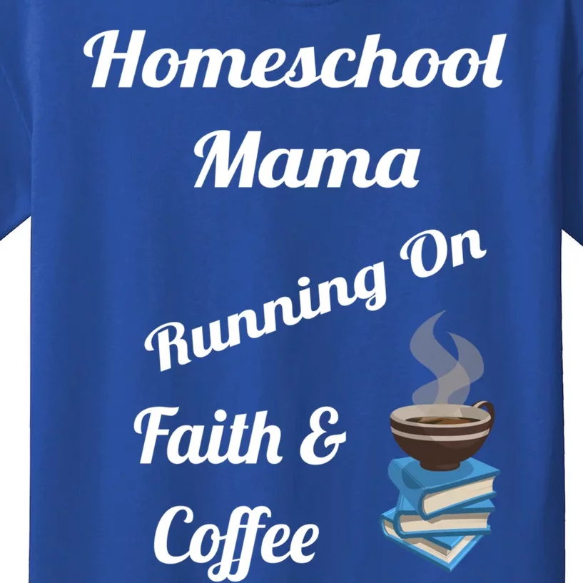 Homeschool Mama Running On Faith And Coffee Gift Kids T-Shirt