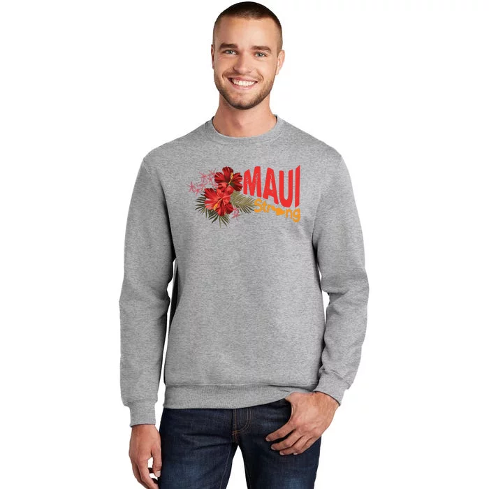 Hibiscus Maui Strong Hawaii Strong Ikaika Maui Strong Tall Sweatshirt