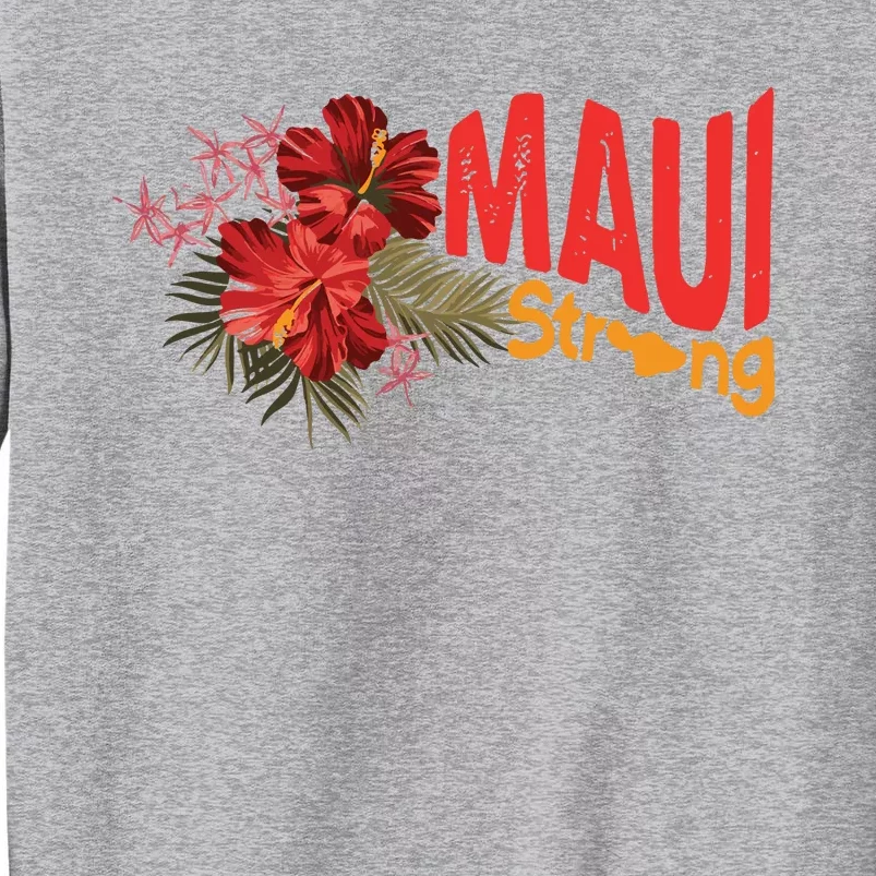 Hibiscus Maui Strong Hawaii Strong Ikaika Maui Strong Tall Sweatshirt