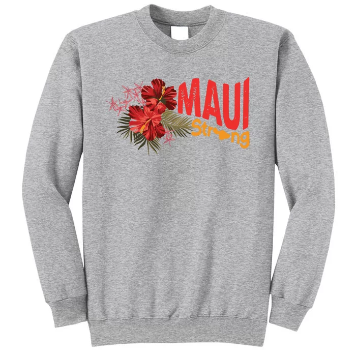 Hibiscus Maui Strong Hawaii Strong Ikaika Maui Strong Tall Sweatshirt