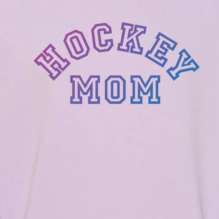 Hockey Mom S Ice Hockey Gift Garment-Dyed Sweatshirt