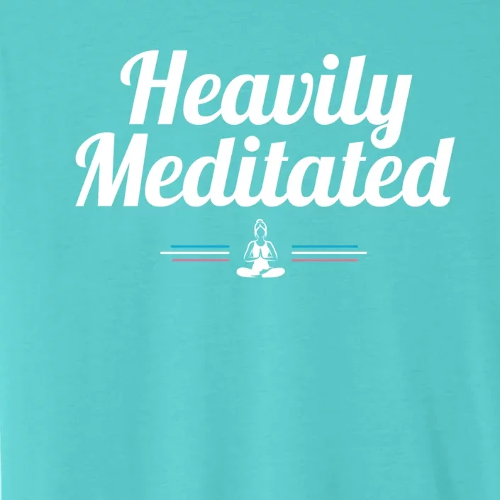 Heavily Meditated Spiritual Yoga Inspired Zen Guru Gift ChromaSoft Performance T-Shirt