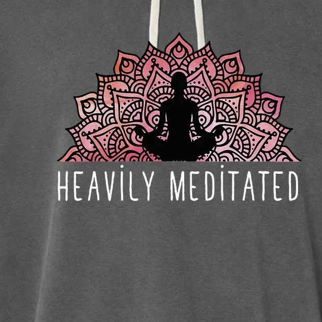 Heavily Meditated Spiritual Daily Meditation Zen Garment-Dyed Fleece Hoodie