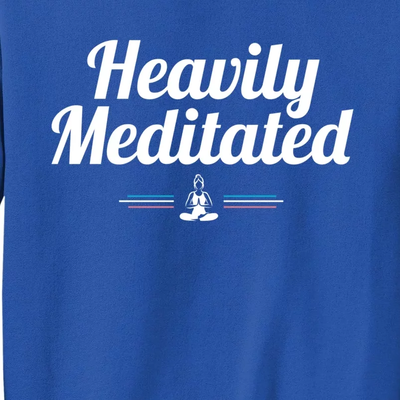 Heavily Meditated Spiritual Yoga Inspired Zen Guru Gift Tall Sweatshirt