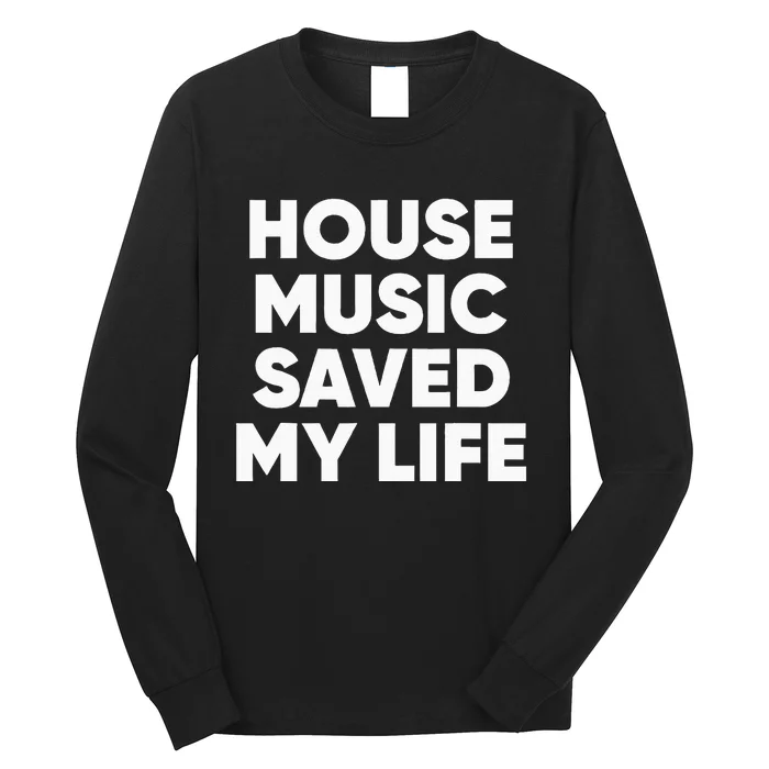 House Music Saved My Life EDM DJ Long Sleeve Shirt