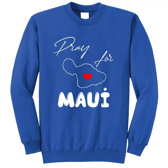 Hawaii Maui Strong Support Gift Pray For Maui Tall Sweatshirt