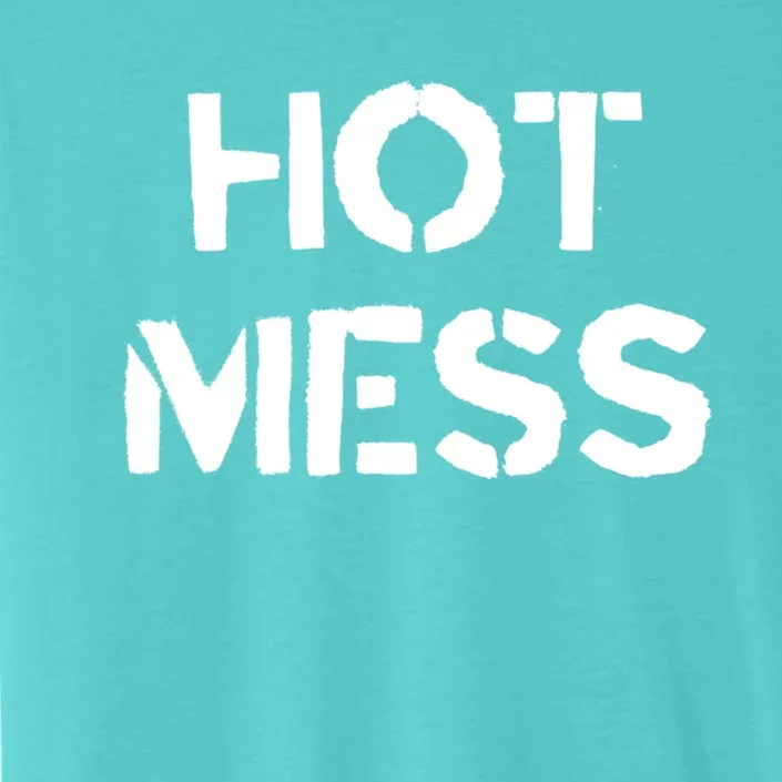 Hot Mess Trendy Fashion Gift For Mom Sister Friend Gift ChromaSoft Performance T-Shirt