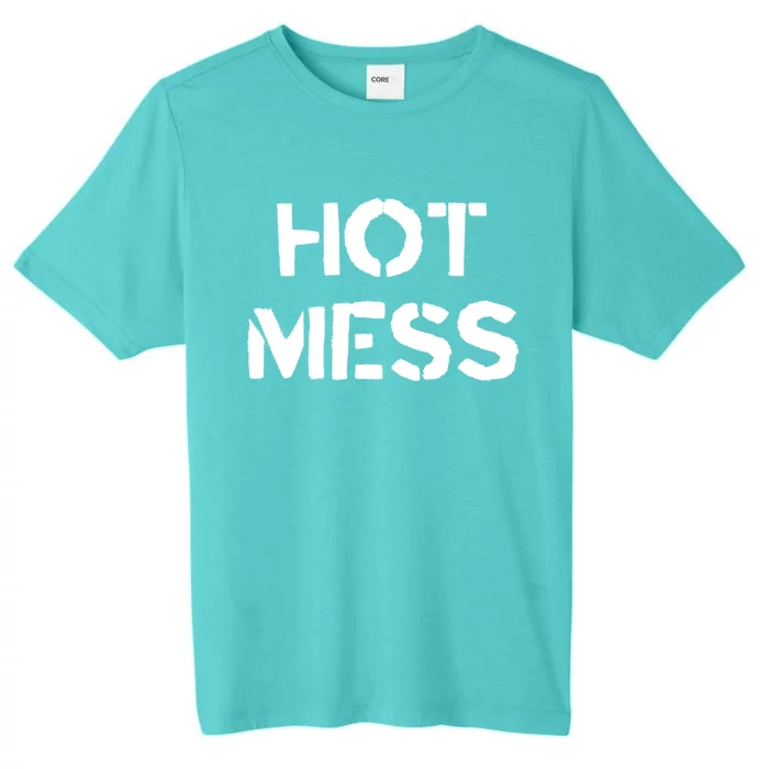 Hot Mess Trendy Fashion Gift For Mom Sister Friend Gift ChromaSoft Performance T-Shirt