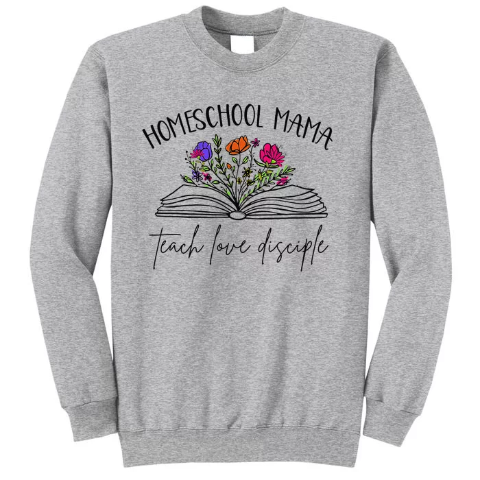 Homeschool Mama Teach Love Disciple Christian Homeschool Mom Tall Sweatshirt