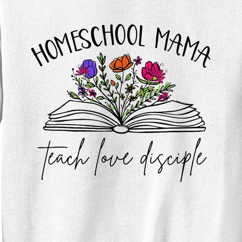 Homeschool Mama Teach Love Disciple Christian Homeschool Mom Sweatshirt