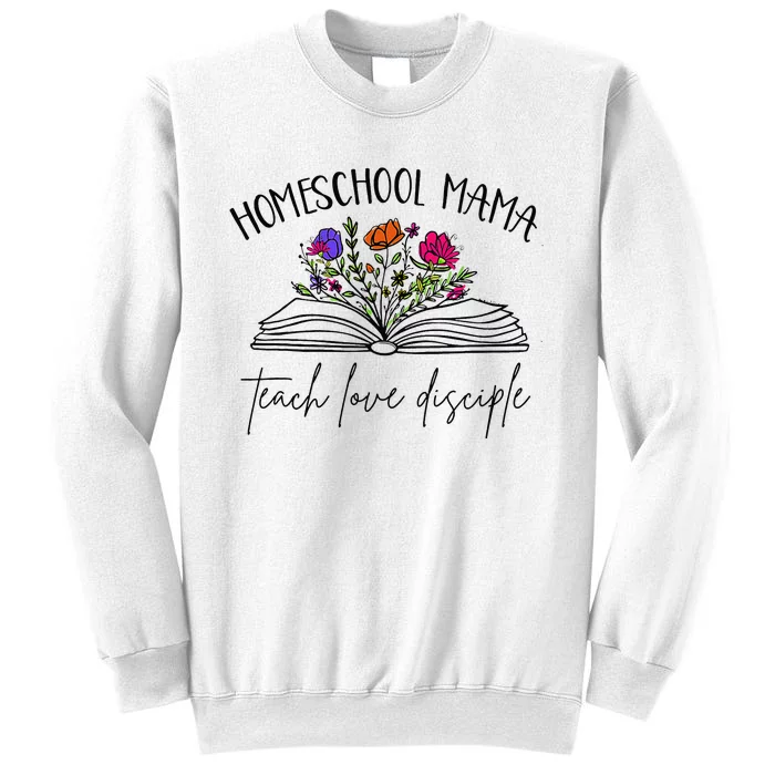 Homeschool Mama Teach Love Disciple Christian Homeschool Mom Sweatshirt