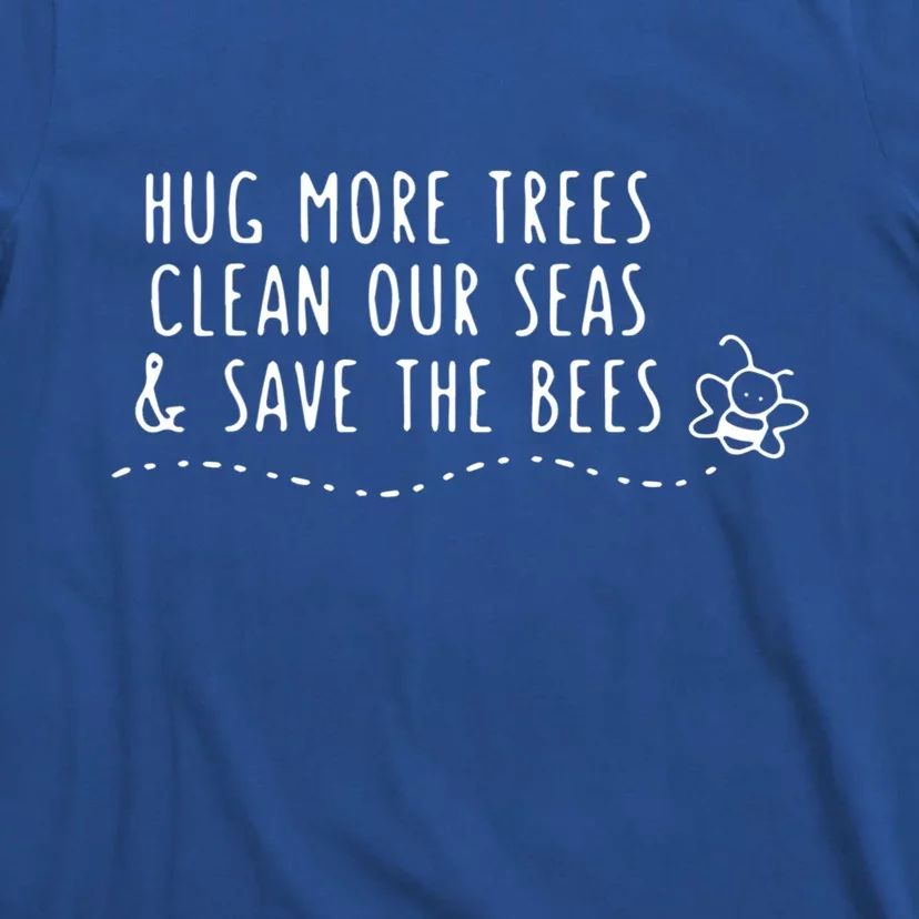 Hug More Trees Clean Our Seas And Save The Bees Gift T-Shirt