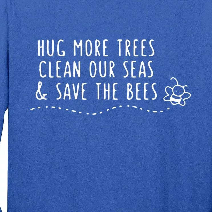 Hug More Trees Clean Our Seas And Save The Bees Gift Tall Long Sleeve T-Shirt