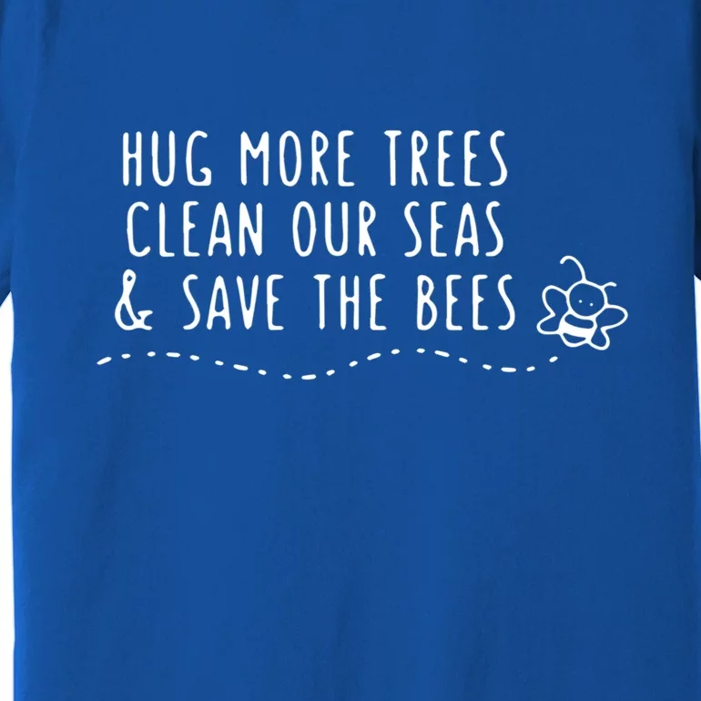 Hug More Trees Clean Our Seas And Save The Bees Gift Premium T-Shirt