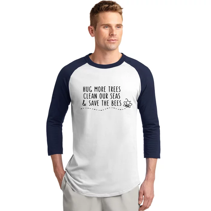 Hug More Trees Clean Our Seas And Save The Bees Gift Baseball Sleeve Shirt