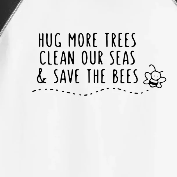 Hug More Trees Clean Our Seas And Save The Bees Gift Toddler Fine Jersey T-Shirt