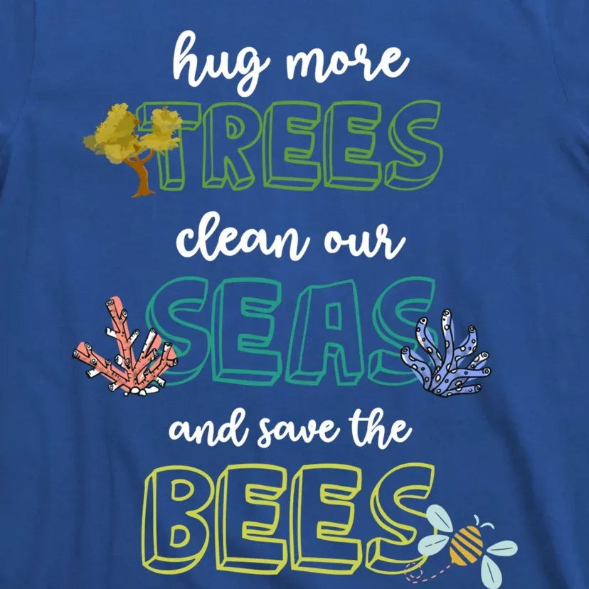 Hug More Trees Clean Our Seas And Save The Bees Save Planet Gift T-Shirt