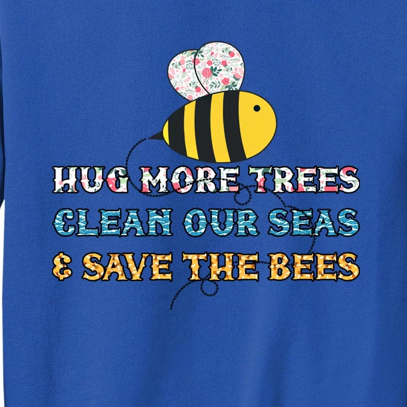 Hug More Trees Clean Our Seas Save The Bees Floral Gift Sweatshirt