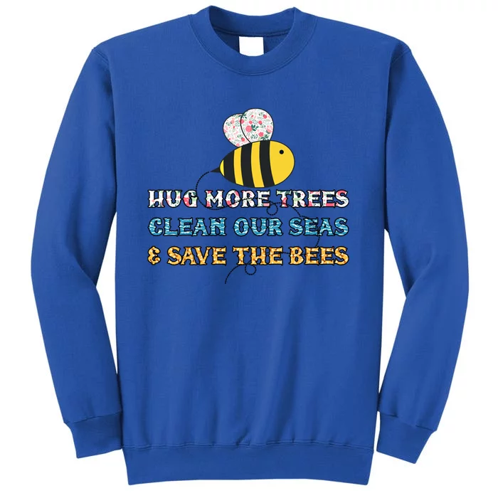 Hug More Trees Clean Our Seas Save The Bees Floral Gift Sweatshirt