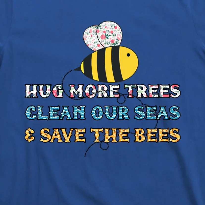 Hug More Trees Clean Our Seas Save The Bees Floral Gift T-Shirt