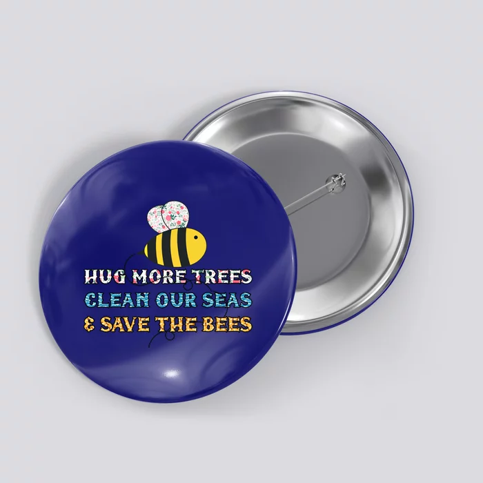 Hug More Trees Clean Our Seas Save The Bees Floral Gift Button