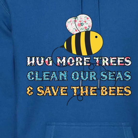 Hug More Trees Clean Our Seas Save The Bees Floral Gift Premium Hoodie