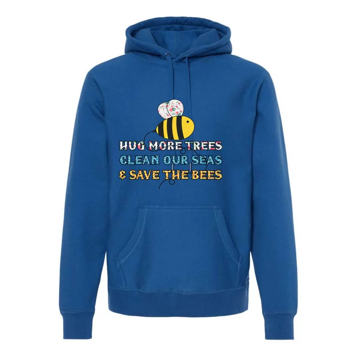 Hug More Trees Clean Our Seas Save The Bees Floral Gift Premium Hoodie