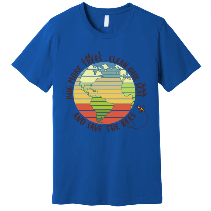 Hug More Trees Clean Our Seas And Save The Bees Gift Premium T-Shirt