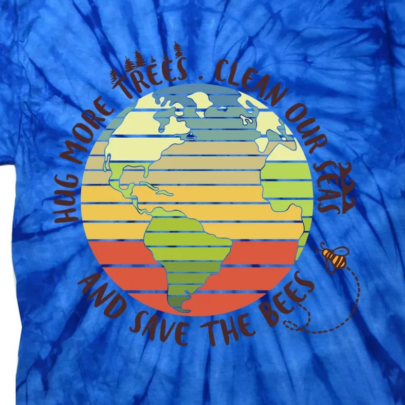 Hug More Trees Clean Our Seas And Save The Bees Gift Tie-Dye T-Shirt