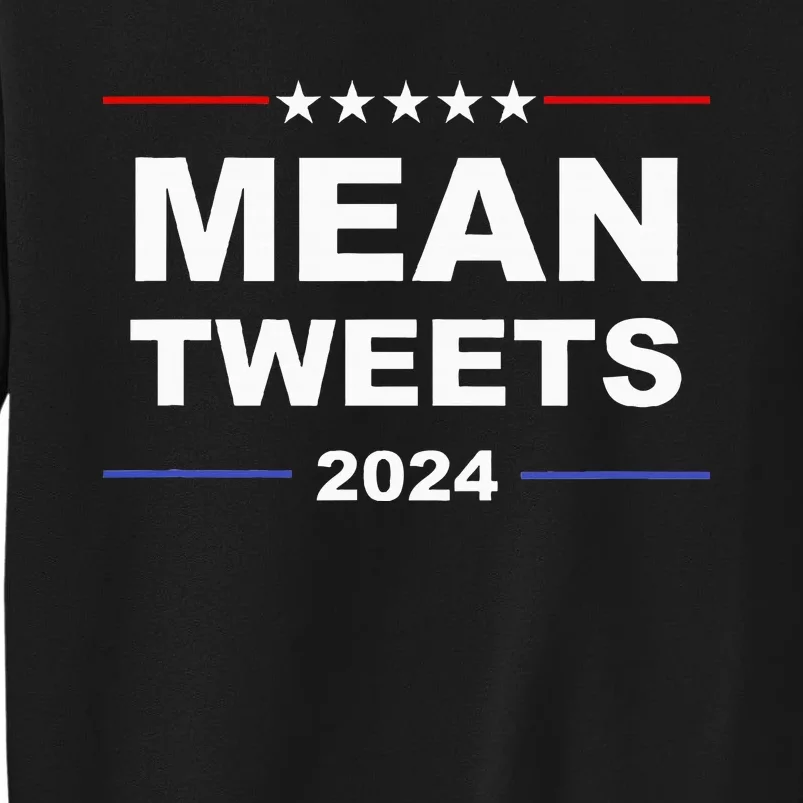 Humorous Mean Tweets & Trump 2024 Political Gear Gop Fans Tall Sweatshirt