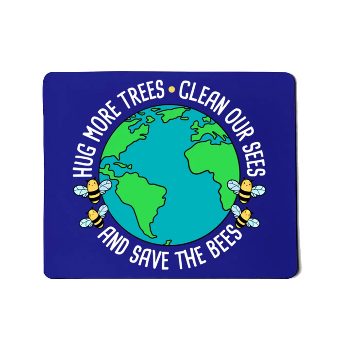 Hug More Trees Clean Our Sees And Save The Bees Earth Day Gift Mousepad