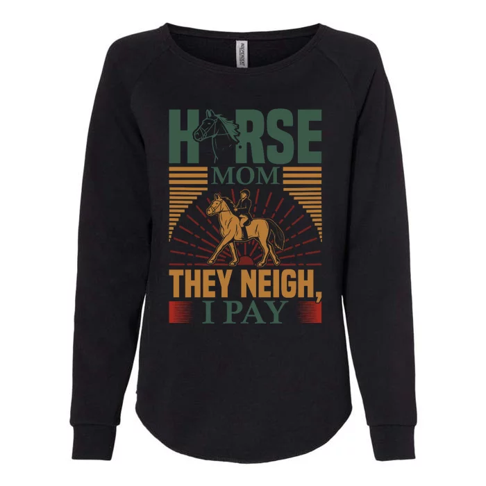 Horse Mom They Neigh I Pay Womens California Wash Sweatshirt