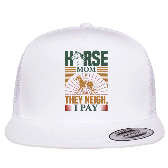 Horse Mom They Neigh I Pay Flat Bill Trucker Hat