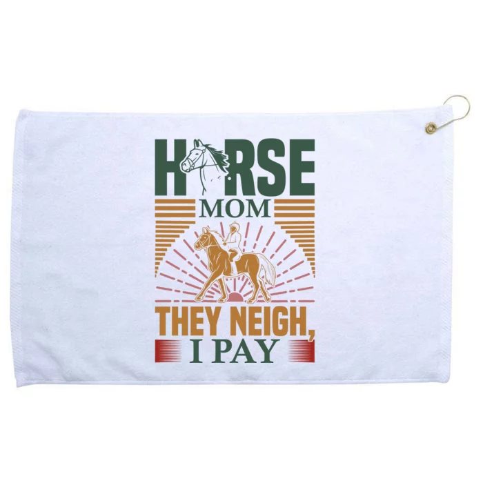 Horse Mom They Neigh I Pay Grommeted Golf Towel