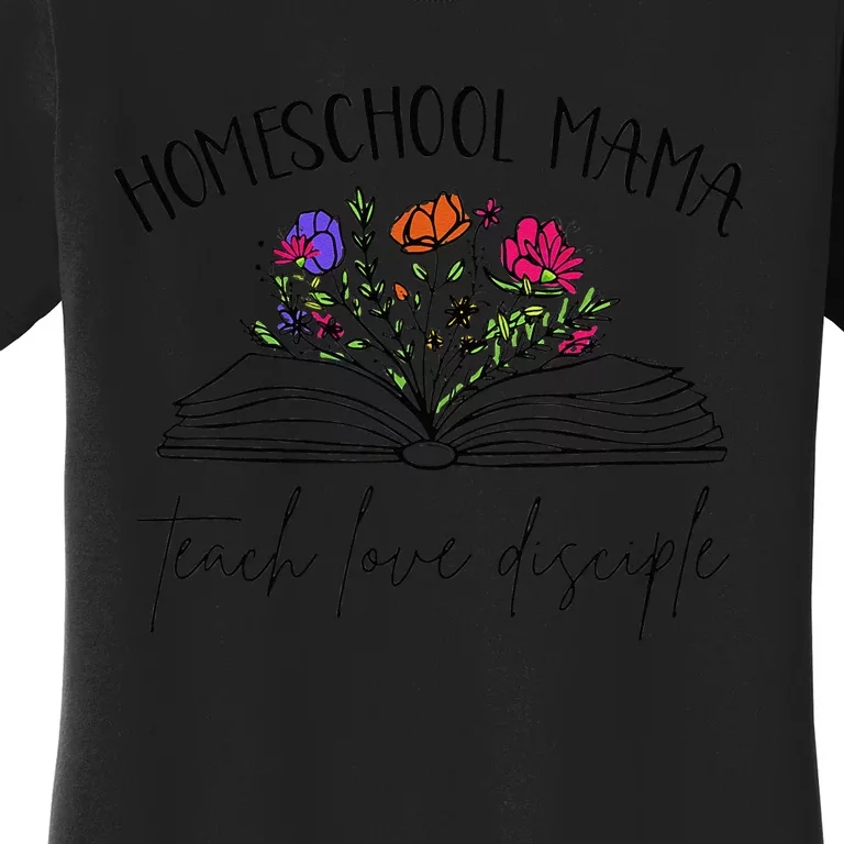 Homeschool Mama Teach Love Disciple Christian Homeschool Mom Women's T-Shirt