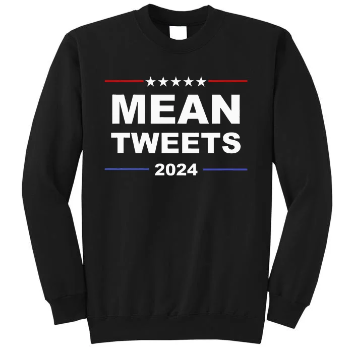 Humorous Mean Tweets & Trump 2024 Political Gear Gop Fans Tall Sweatshirt