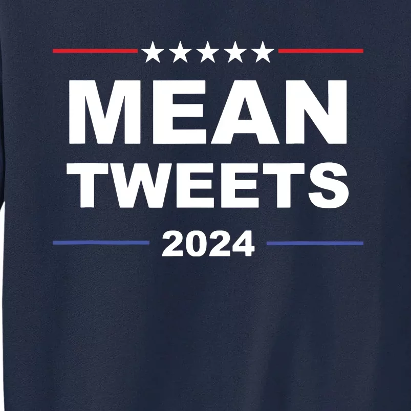 Humorous Mean Tweets Trump 2024 Political Gear Gop Fans Tall Sweatshirt